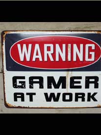Warning gamer at work