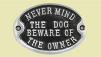 Never mind the dog beware of the owner