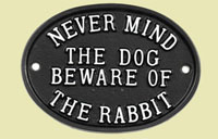 Never mind the dog beware of the rabbit